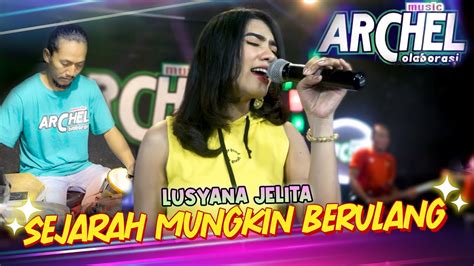 Sejarah Mungkin Berulang Lusyana Jelita Archel Music YouTube