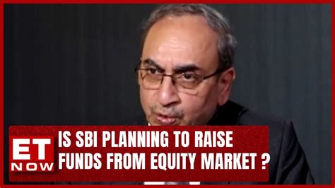 Will SBI Raise 50000 Cr From Equity Market Listen What SBI Chairman