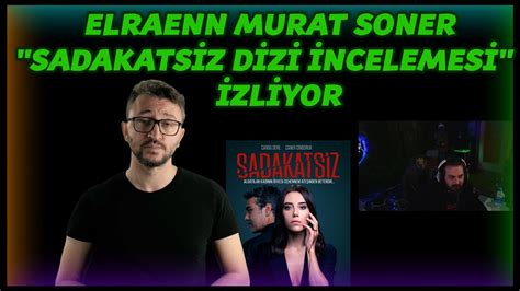 ELRAENN MURAT SONER SADAKATSİZ DİZİ İNCELEMESİ İZLİYOR YouTube