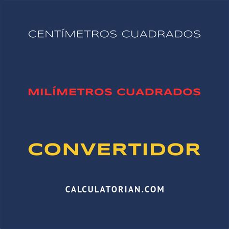 Convertir De Centímetros Cuadrados A Milímetros Cuadrados