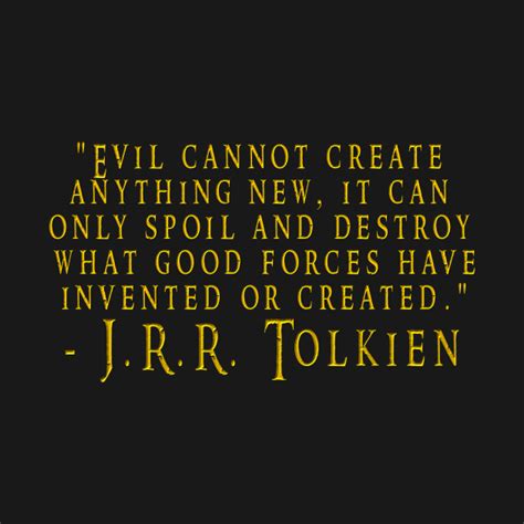 Powerful Lord Of The Rings Quote Tolkien Evil Cannot Create