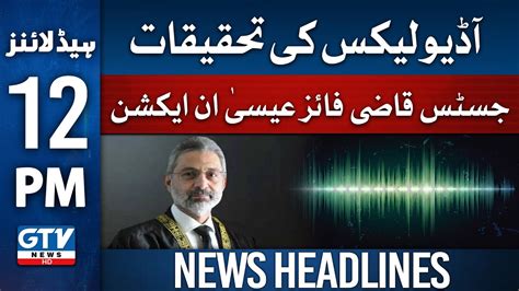 Justice Qazi Faez Isa In Action Audio Leaks Investigation 12 Pm