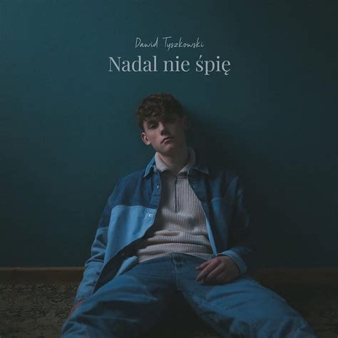 Dawid Tyszkowski Nadal nie śpię EP Lyrics and Tracklist Genius