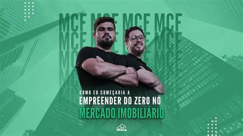 Como Eu Come Aria A Empreender Do Zero No Mercado Imobili Rio Youtube