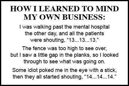 Learn to mind your own damn business.