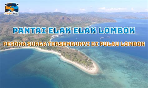 Pantai Elak Elak Pesona Surga Tersembunyi Di Pulau Lombok