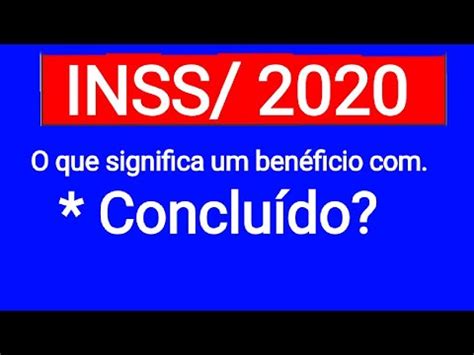 O Que Significa Benefício Concluído - O que significa "Concluído " no benefício do INSS? - YouTube