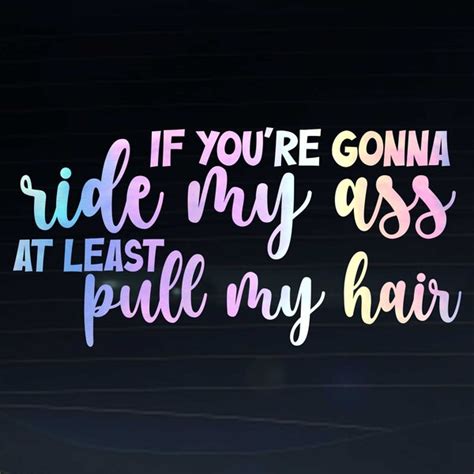 If Your Gonna Ride My Ass At Least Pull My Hair Etsy