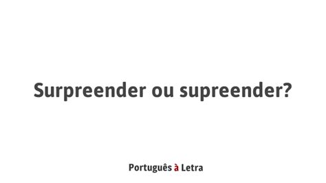 Como Se Escreve Surpreende - Surpreender ou supreender? | Português à Letra