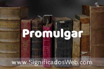 Outorgar E Promulgar - Definición de Promulgar: Que es, 5 Ejemplos, Tipos y Para que Sirve ...