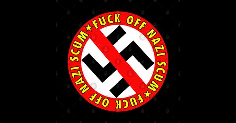 FUCK OFF NAZI SCUM Anti Nazi Sticker TeePublic