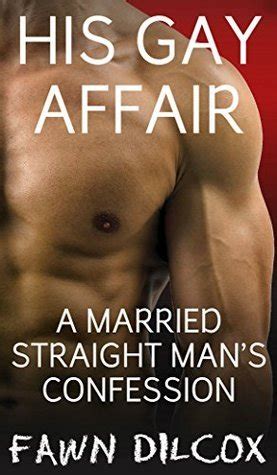 His Gay Affair A Married Straight Man S Confession By Fawn Dilcox
