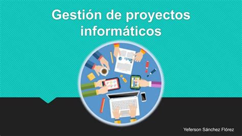 Gestión De Proyectos Informáticos Ppt Descarga Gratuita