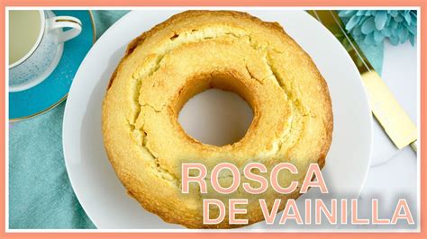 Pan De Vainilla Rosca De Vainilla Bizcocho De Vainilla YouTube