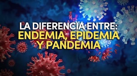 Cuál es la diferencia entre ENDEMIA EPIDEMIA y PANDEMIA Aquí te lo