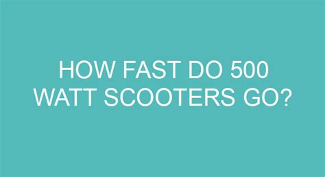 How Fast Do 500 Watt Scooters Go?