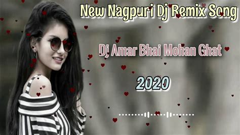 New Nagpuri Song 2020 Nagpuri Dj Remix Song Super Hit Dj Dance Song