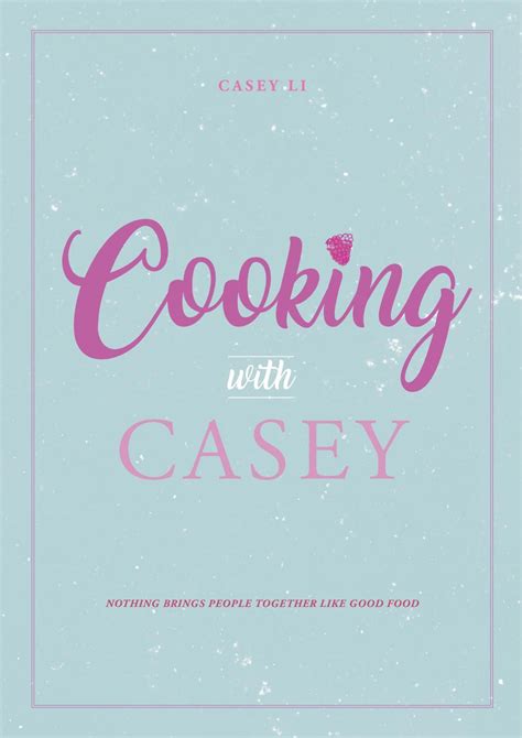 Cooking With Casey Cookbook By Casey Issuu