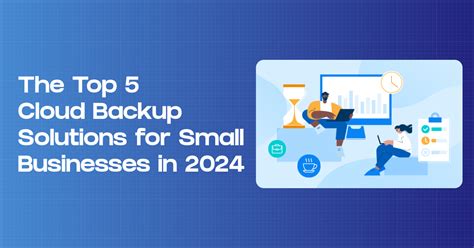 The Top 5 Cloud Backup Solutions For Small Businesses In 2024 Backup