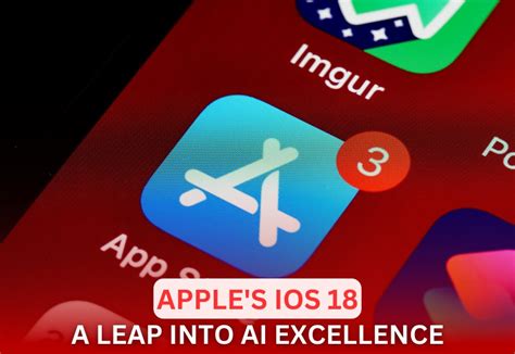 Apples Ios 18 A Leap Into Ai Excellence