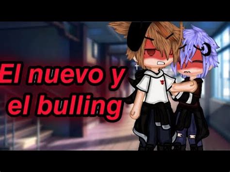 𝐄𝐥 𝐜𝐡𝐢𝐜𝐨 𝐧𝐮𝐞𝐯𝐨 𝐲 𝐞𝐥 𝐛𝐮𝐥𝐥𝐲𝐢𝐧𝐠 Parte miniserie gay Gacha club YouTube