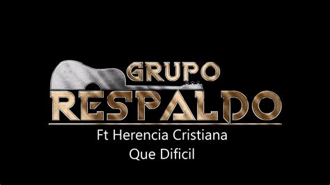 Grupo Respaldo Ft Herencia Cristiana Que Dificil YouTube