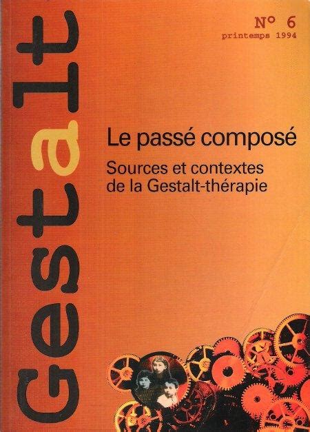 Gestalt N° 6 Le Passé Composé Sources Et Contextes De La Gestalt Thérapie By Blaize Jacques