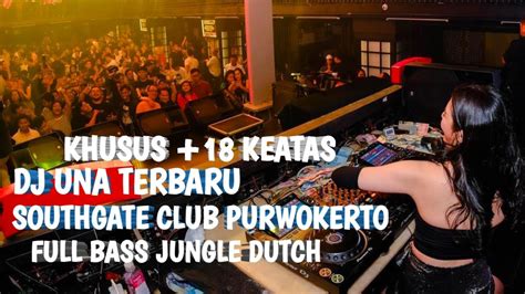 Dj Una Terbaru Southgate Club Purwokerto Paling Tinggi Jungle