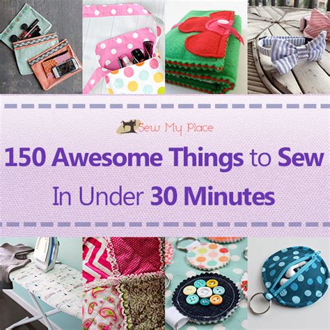 150 Awesome Sewing Projects That Takes Less Than 30 Minutes Sew My