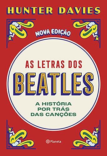 As Letras Dos Beatles A Hist Ria Por Tr S Das Can Es Zlibrary