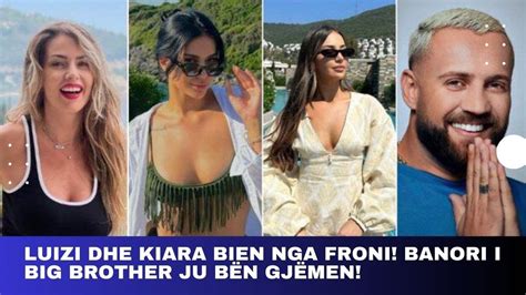 Luizi Dhe Kiara Bien Nga Froni Banori I Big Brother Ju B N Gj Men