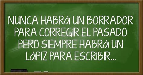 Nunca Habr Un Borrador Para Corregir El Pasado Pero Siempre Habr Un