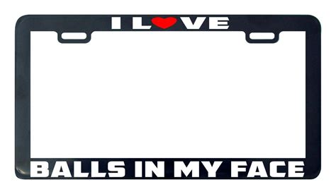 Gay Pride I Love Balls In My Face Lgbtq Diversity License Plate Frame