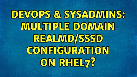 Devops Sysadmins Multiple Domain Realmd Sssd Configuration On Rhel