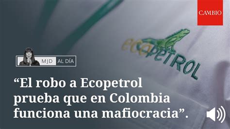 El Robo A Ecopetrol Prueba Que En Colombia Funciona Una Mafiocracia