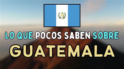 Lo Que Muy POCOS Saben Sobre GUATEMALA YouTube