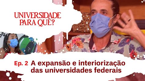 Universidade para Quê A expansão e interiorização das Universidades