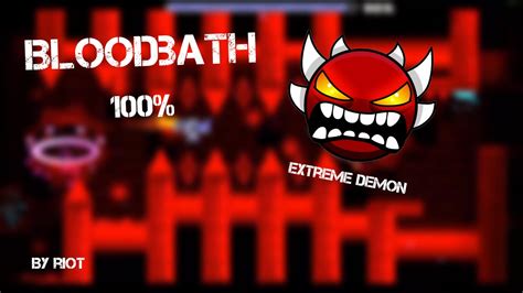 Bloodbath 100 By Riot Extreme Demon Geometry Dash Youtube