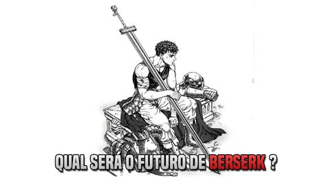 COMO SERÁ O FUTURO DE BERSERK YouTube