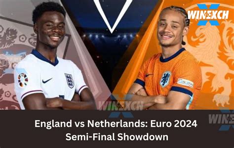 Experience England Vs Netherlands Euro 2024 Semi Final Clash