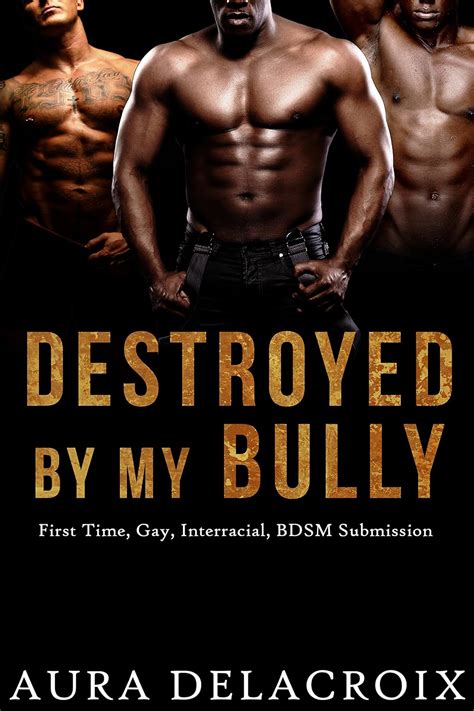 Amazon Co Jp Destroyed By My Bully First Time Gay Interracial BDSM Menage Submission