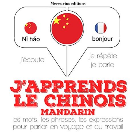 J apprends le chinois mandarin J écoute Je répète Je parle Audio