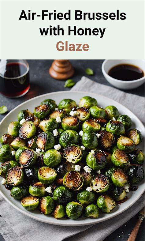 Air Fried Brussels Sprouts With Balsamic Honey Glaze And Feta Crispy