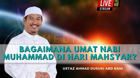 Bagaimana Umat Nabi Muhammad Di Mahsyar Ustaz Ahmad Dusuki Abd Rani