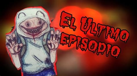 El Ultimo Episodio De Hora De Aventura Creepypasta Loquendo Youtube