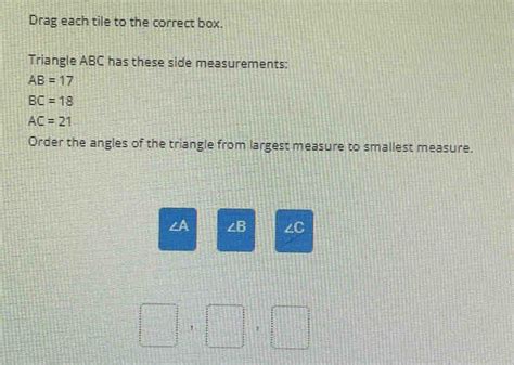 Solved Drag Each Tile To The Correct Box Triangle ABC Has These Side