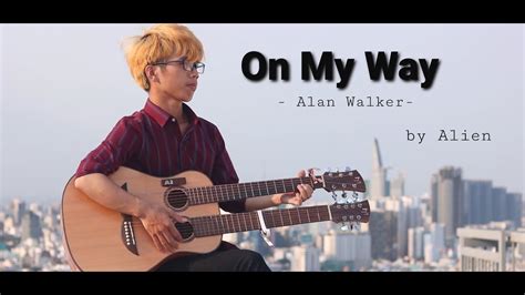 Alan Walker On My Way Fingerstyle Guitar By Alien YouTube