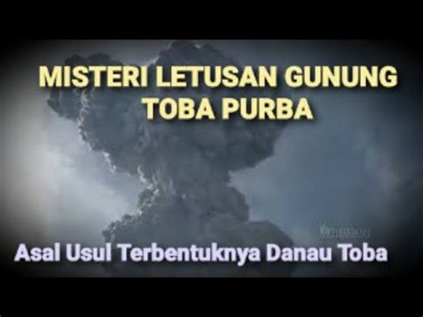 Misteri Gunung Thoba Purba Hingga Terbentuknya Danau Toba Youtube