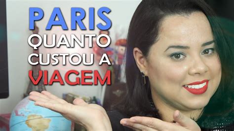 Paris Quanto Custou A Viagem Patriciaviaja Youtube