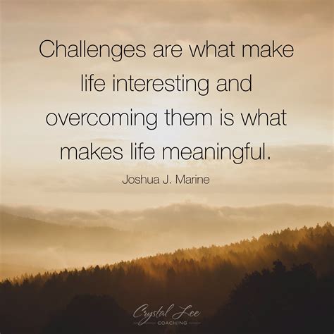 Challenges Are What Make Life Interesting And Overcoming Them Is What